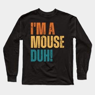 I'm A Mouse, Duh! Long Sleeve T-Shirt